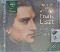The Life and Works of Franz Liszt written by Jeremy Siepmann performed by Jeremy Siepmann and Neville Jason on Audio CD (Unabridged)